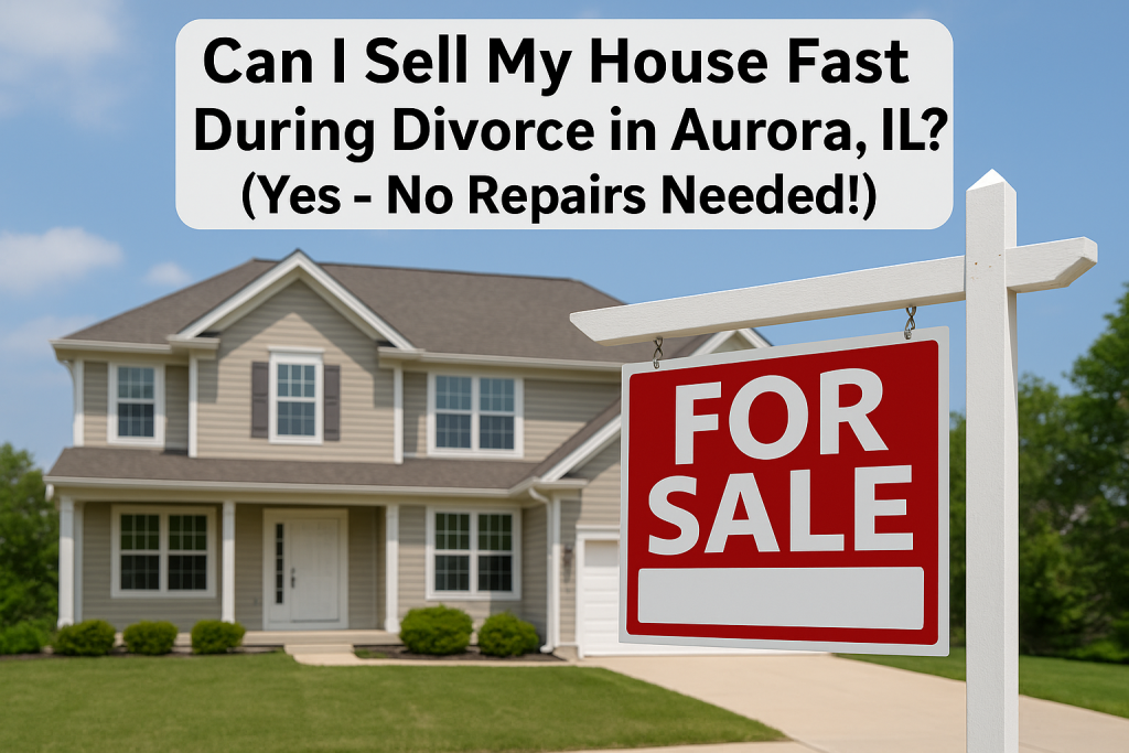 Sell your house for cash during a divorce in Aurora, IL