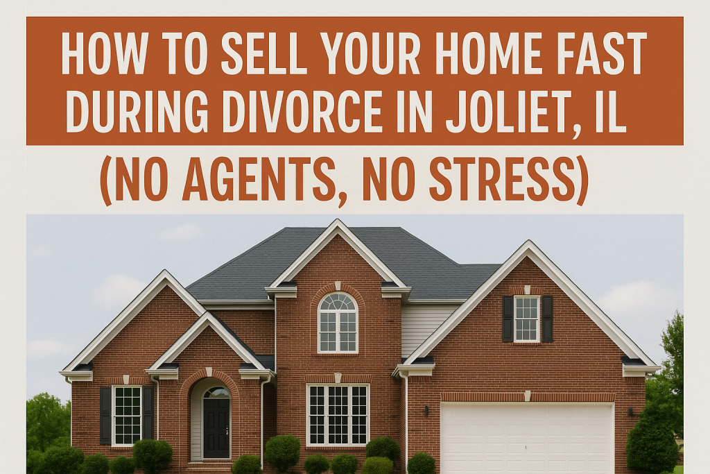 Sell Your Home Fast During Divorce in Joliet